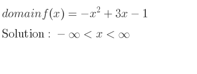The domain of f(x)=-x^2+3x-1 is -infinity <x<infinity